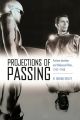 Projections of Passing:Postwar Anxieties and Hollywood Films, 1947-1960