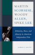 Martin Scorsese, Woody Allen, Spike Lee:Ethnicity, Race, and Identity in American Independent Film
