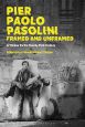 Pier Paolo Pasolini, Framed and Unframed:A Thinker for the Twenty-First Century