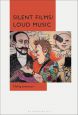 Silent Films/Loud Music:New Ways of Listening to and Thinking about Silent Film Music