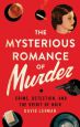The Mysterious Romance of Murder:Crime, Detection, and the Spirit of Noir