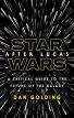 Star Wars After Lucas:A Critical Guide to the Future of the Galaxy