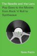 The Needle and the Lens:Pop Goes to the Movies from Rock 'n' Roll to Synthwave