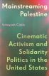 Mainstreaming Palestine:Cinematic Activism and Solidarity Politics in the United States