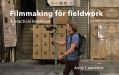 Filmmaking for Fieldwork:A Practical Handbook