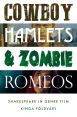 Cowboy Hamlets and Zombie Romeos:Shakespeare in Genre Film