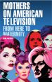 Mothers on American Television:From Here to Maternity
