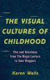 The Visual Cultures of Childhood:Film and Television from The Magic Lantern To Teen Vloggers