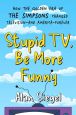 Stupid TV, Be More Funny:How the Golden Era of The Simpsons Changed Television-and America-Forever