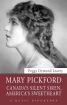 Mary Pickford:Canada's Silent Siren, America's Sweetheart