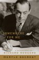Somewhere for Me:A Biography of Richard Rodgers