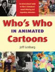 Who's Who in Animated Cartoons:An International Guide to Film and Television's Award-Winning and Legendary Animators