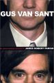 Gus Van Sant:An Unauthorized Biography