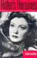 Hitler's Heroines:Stardom & Womanhood In Nazi Cinema