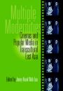 Multiple Modernities:Cinemas & Popular Media In Transcultural East Asia