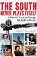 The South Never Plays Itself:A Film Buff's Journey Through the South on Screen