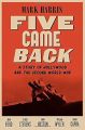 Five Came Back:A Story of Hollywood and the Second World War