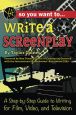 So You Want to Write a Screenplay:A Step-by-Step Guide to Writing for Film, Video, and Television