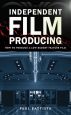 Independent Film Producing:How to Produce a Low-Budget Feature Film