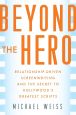 Beyond the Hero:Relationship-Driven Screenwriting and the Secret to Hollywood's Greatest Scripts