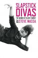 Slapstick Divas:The Women of Silent Comedy