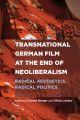 Transnational German Film at the End of Neoliberalism:Radical Aesthetics, Radical Politics