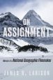 On Assignment:Memoir of a National Geographic Filmmaker