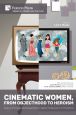 Cinematic Women, From Objecthood to Heroism:Essays on Female Gender Representation on Western Screens and in TV productions