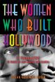 The Women Who Built Hollywood:12 Trailblazers in Front of and Behind the Camera