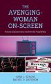 The Avenging-Woman On-Screen:Female Empowerment and Feminist Possibilities