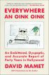 Everywhere an Oink Oink:An Embittered, Dyspeptic, and Accurate Report of Forty Years in Hollywood