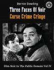 Three Faces Of Noir Curse Crime Cringe:Film Noir In The Public Domain Vol IV