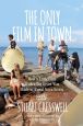 The Only Film in Town:How a Little Film With a Big Heart was Made in Rural Nova Scotia