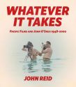 Whatever it Takes:Pacific Film and John O'Shea 1948-2000