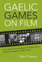 Gaelic Games on Film:From silent films to Hollywood hurling, horror and the emergence of Irish cinema