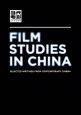 Film Studies in China:Selected Writings from Contemporary Cinema