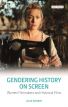 Gendering History on Screen:Women Filmmakers and Historical Films