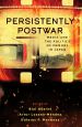 Persistently Postwar:Media and the Politics of Memory in Japan