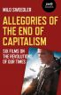 Allegories of the End of Capitalism:Six Films on the Revolutions of Our Times