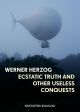 Werner Herzog:Ecstatic Truth and Other Useless Conquests