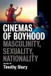 Cinemas of Boyhood:Masculinity, Sexuality, Nationality