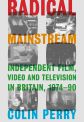 Radical Mainstream:Independent Film, Video and Television in Britain, 1974–90