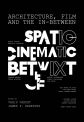 Architecture, Film, and the In-between:Spatio-Cinematic Betwixt