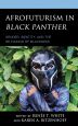 Afrofuturism in Black Panther:Gender, Identity, and the Re-Making of Blackness