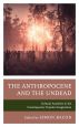 The Anthropocene and the Undead:Cultural Anxieties in the Contemporary Popular Imagination
