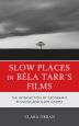 Slow Places in Béla Tarr's Films:The Intersection of Geography, Ecology, and Slow Cinema