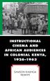 Instructional Cinema and African Audiences in Colonial Kenya, 1926–1963