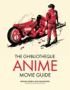 The Ghibliotheque Anime Movie Guide:The Essential Guide to Japanese Animated Cinema