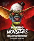 Making Monsters:Inside Stories from the Creators of Hollywood's Most Iconic Creatures
