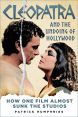 Cleopatra and the Undoing of Hollywood:How One Film Almost Sunk the Studios